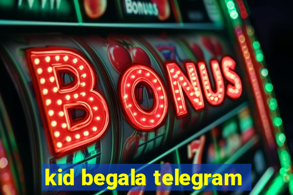 kid begala telegram